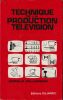 Technique de La Production. T&eacute;l&eacute;vision. Millerson G&eacute;rard