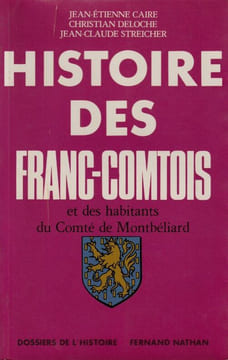Histoire des Franc-Comtois et des habitants du Comté de Monbéliard.. Caire Jean-Etienne - Deloche Christian - Streicher Jean-Claude
