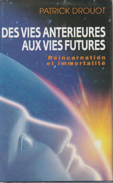 Des Vies Antérieures Aux Vies Futures. Drouot Patrick
