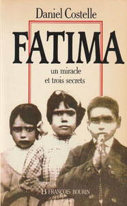 Fatima. Un Miracle et Trois Secrets