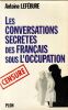 Les conversations secr&egrave;tes des fran&ccedil;ais sous l'occupation. Lef&eacute;bure  Antoine