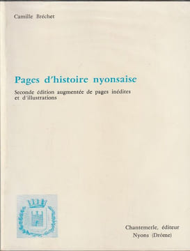 Pages d'Histoire Nyonsaise- Seconde édition augmentée de pages inédites et d'illustrations.. Bréchet Camille