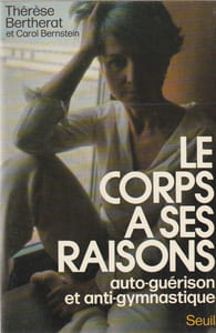 Le Corps A Ses Raisons - Auto-Guérison et Anti-Gymnastique