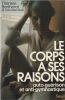 Le Corps A Ses Raisons - Auto-Gu&eacute;rison et Anti-Gymnastique. Bertherat  Th&eacute;r&egrave;se  Bernstein  Carol