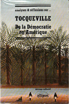 Analyses et réflexions Sur Toqueville - De La Démocratie En Amérique.. Picano, Jean - Vannier, Gilles - Gengembre Gérard - Desportes Marcel - Ughetto ...