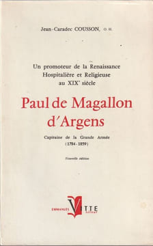 Un promoteur de la Renaissance Hospitalière et Religieuse au XIXe Siècle.  Paul De Magallon D'Argens.. Cousson Jean-Caradec