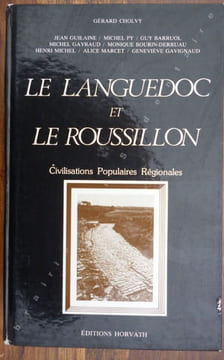 Le Languedoc et le Roussillon . Civilisations populaires Régionales. Cholvy Gérard