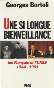 Une si longue bienveillance - Les français et l'URSS 1944-1991