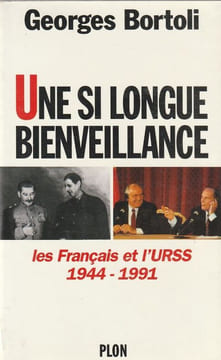 Une si longue bienveillance - Les français et l'URSS 1944-1991. Bortoli Georges