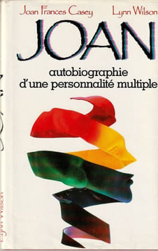 Joan - Autobiographie d'une personnalité multiple. Casey  Joan Frances  -  Wilson Lynn