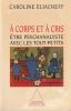 A corps et &agrave; cris.. Eliacheff  Caroline