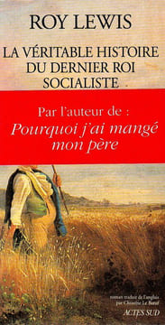 La veritable histoire du dernier Roi Socialiste . Lewis Roy