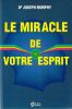 Le miracle de votre esprit. Murphy Joseph (Dr)