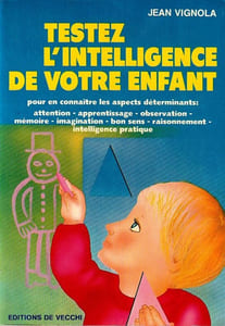 Testez L'intelligence de votre enfant pour en connaître les aspects déterminants : Attention - Apprentissage - Observation - Mémoire - Imagination - Bon sens - Raisonnement - Intelligence pratique.