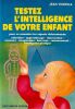 Testez L'intelligence de votre enfant pour en conna&icirc;tre les aspects d&eacute;terminants : Attention - Apprentissage - Observation - M&eacute;moire - Imagination - ...