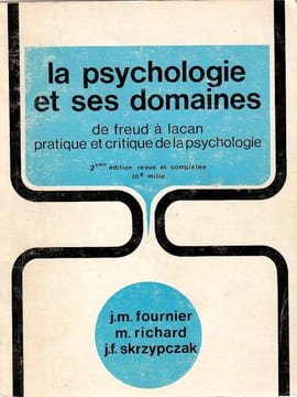 La Psychologie et ses domaine-De Freud A Lacan pratique et critique de la Psychologie. Fournier J.M Richard M Skrzypczac JF