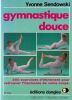 Gymnastique Douce - 250 Exercices d'&eacute;tirement pour retrouver l'harmonie de votre corps.. Sendowski Yvonne