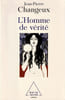 L'Homme de v&eacute;rit&eacute;. Changeux Bernard