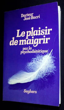 Le plaisir de maigrir par la špsycho-diététique.. Bacri José