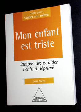 Mon enfant est triste - Comprendre et aider l'enfant déprimé. . Véra Luis