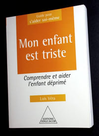 Mon enfant est triste - Comprendre et aider l'enfant déprimé.