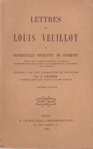 Lettres de Louis Veuillot à Mademoiselle Charlotte de Grammont, suivies d'un appendice contenant la préface des lettres d'Espagne et un choix de lettres de Mlle Ch. de Grammont à Louis Veuillot. Publiées avec une introduction et des notes par J. Calvet.