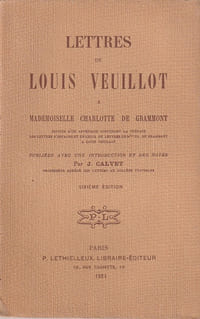 Lettres de Louis Veuillot à Mademoiselle Charlotte de Grammont, suivies d'un appendice contenant la préface des lettres d'Espagne et un choix de lettres de Mlle Ch. de Grammont à Louis Veuillot. Publiées avec une introduction et des notes par J. Calvet.