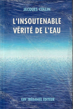 L'Insoutenable vérité de l'eau.. Collin Jacques