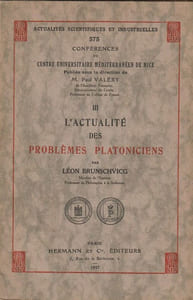 L'Actualité des Problèmes Platoniciens. Actualités scientifiques et industrielles , fascicule 575 - Conférences du Centre Universitaire Méditérranéen De Nice Publié sous la direction de Mr Paul Valéry.