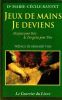 Jeux de mains Je deviens - Des jeux pour rire et des gestes pour dire.. Rantet Marie-C&eacute;cile (Docteur)