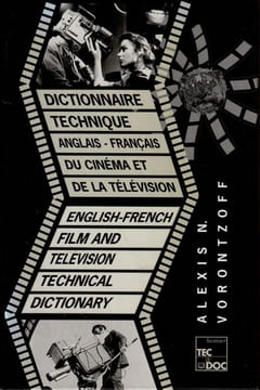Dictionnaire TECHNIQUE Anglais-Français du cinéma et de la télévisison.. Vorontzoff Alexis N.