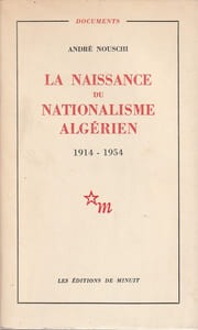 La naissance du Nationalisme Algérien -1914-1954.