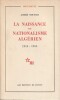 La naissance du Nationalisme Alg&eacute;rien -1914-1954.. Nouschi Andr&eacute;
