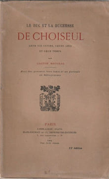 Le Duc et la Duchesse DE CHOISEUL , leur Vie intime, leurs amis, et leur temps.. Maugras Gaston