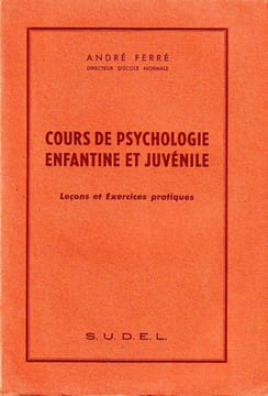 Cours de Psychologie enfantine et juvénile - Leçons et exercices pratiques. . Ferré André