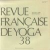 Revue Fran&ccedil;aise de Yoga -38 (L'art, Le rite, L'articulation). Varenne Jean - Laffez J.P. - Tomatis P - Masquelier Yves - 