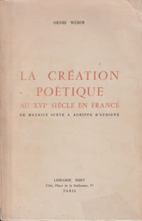 La création Poétique en France Au XVIe Siècle - De Maurice Sève à Agrippa d'Aubigné.