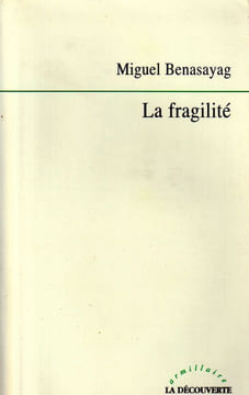 La Fragilité.. Benasayag Miguel
