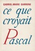 Ce que Croyait Pascal. Garrone Gabriel-Marie