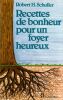 Recettes de Bonheur pour un foyer heureux. Schuller Robert.H.
