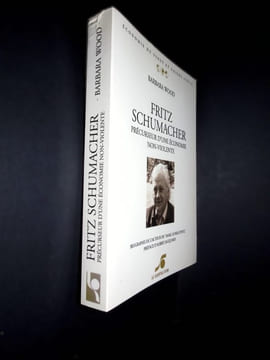Fritz Schumacher Précurseur d'une économie non-violente.. Wood Barbara