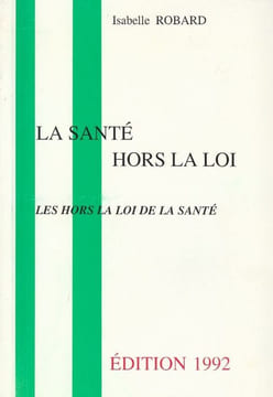 La santé Hors la Loi. Les hors la loi de la Santé.. Robard Isabelle