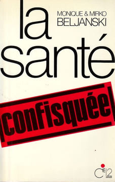 La santé confisquée.. BELJANSKI Monique & Mirko