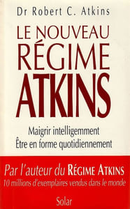 Le nouveau régime ATKINS. Maigrir intelligemment. Etre en forme quotidiennement.