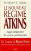 Le nouveau régime ATKINS. Maigrir intelligemment. Etre en forme quotidiennement.. Atkins Robert