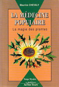 La médecine Populaire ou la Magie des Plantes.