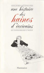 Une histoire des haines d'écrivains de Chateaubriand à Proust.
