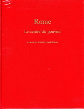 Rome Le centre du Pouvoir. Bandinelli Ranuccio Bianchi