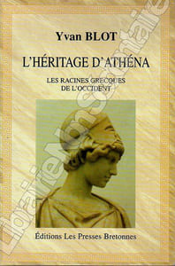 L'Héritage d'Athéna .Les racines Grecques de l'Occident.