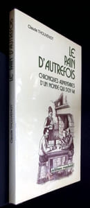 Le pain d'autrefois - Chroniques alimentaires d'un monde qui s'en va. (Thèse de doctorat)
